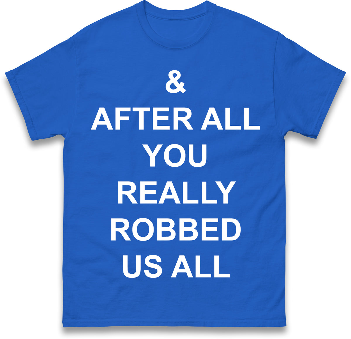 And After All You Really Robbed Us All Man City Cheats T Shirt