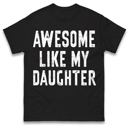 Awesome Like My Daughter T Shirt Funny Dad Gift Husband Shirt Fathers Day Gift