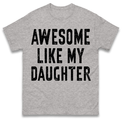 Awesome Like My Daughter T Shirt Funny Dad Gift Husband Shirt Fathers Day Gift