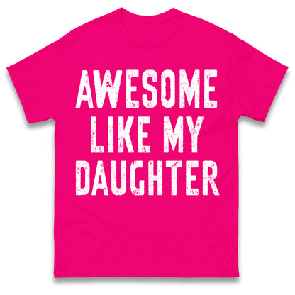 Awesome Like My Daughter T Shirt Funny Dad Gift Husband Shirt Fathers Day Gift