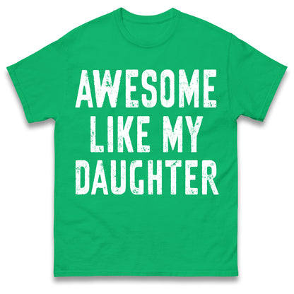 Awesome Like My Daughter T Shirt Funny Dad Gift Husband Shirt Fathers Day Gift