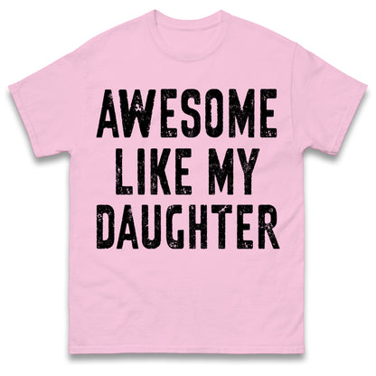 Awesome Like My Daughter T Shirt Funny Dad Gift Husband Shirt Fathers Day Gift