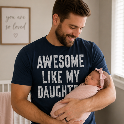 Awesome Like My Daughter T Shirt Funny Dad Gift Husband Shirt Fathers Day Gift