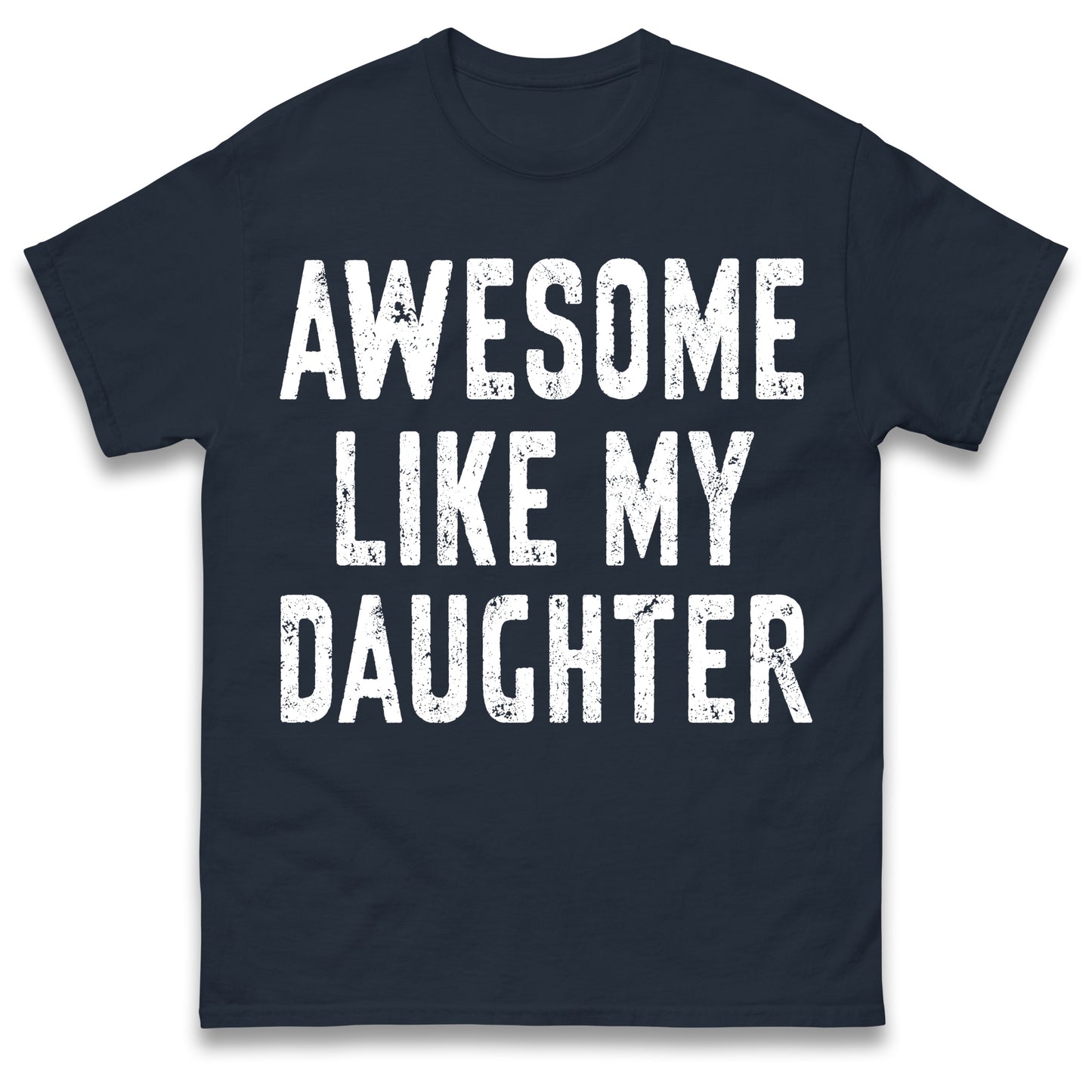 Awesome Like My Daughter T Shirt Funny Dad Gift Husband Shirt Fathers Day Gift