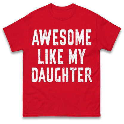 Awesome Like My Daughter T Shirt Funny Dad Gift Husband Shirt Fathers Day Gift