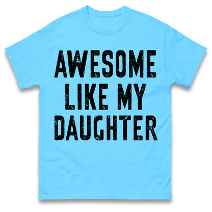 Awesome Like My Daughter T Shirt Funny Dad Gift Husband Shirt Fathers Day Gift