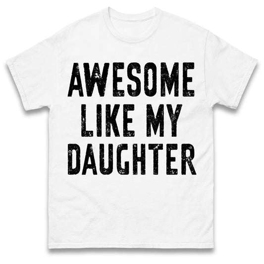 Awesome Like My Daughter T Shirt Funny Dad Gift Husband Shirt Fathers Day Gift