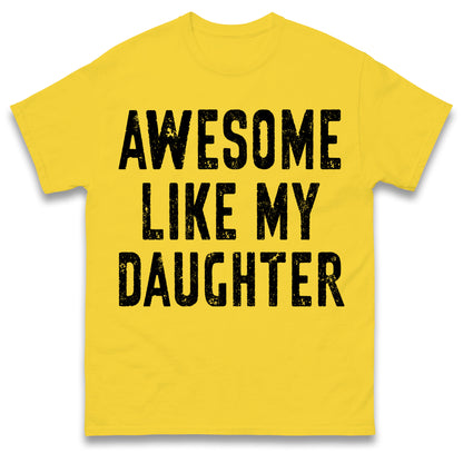 Awesome Like My Daughter T Shirt Funny Dad Gift Husband Shirt Fathers Day Gift