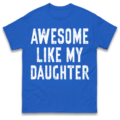 Awesome Like My Daughter T Shirt Funny Dad Gift Husband Shirt Fathers Day Gift
