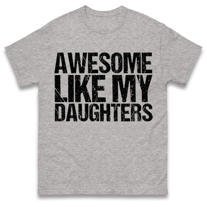 Awesome Like My Daughters Shirt, Daughters Father's Day Tee, Daughters Gift For Father, Daughters Gift For Dad, Dad Of Daughters Tee