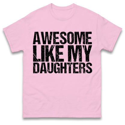 Awesome Like My Daughters Shirt, Daughters Father's Day Tee, Daughters Gift For Father, Daughters Gift For Dad, Dad Of Daughters Tee