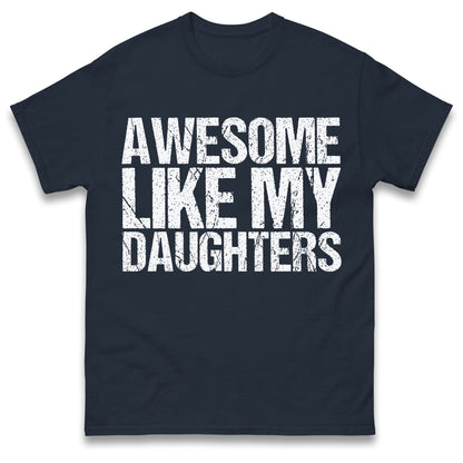 Awesome Like My Daughters Shirt, Daughters Father's Day Tee, Daughters Gift For Father, Daughters Gift For Dad, Dad Of Daughters Tee