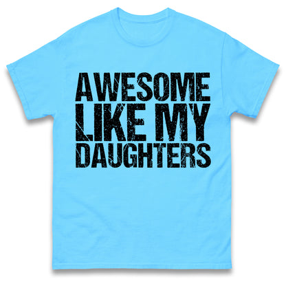 Awesome Like My Daughters Shirt, Daughters Father's Day Tee, Daughters Gift For Father, Daughters Gift For Dad, Dad Of Daughters Tee