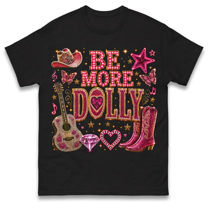 Be More Dolly T Shirt
