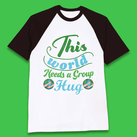 This World Needs A Group Hug Baseball T-Shirt