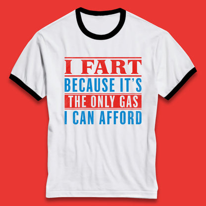 I Fart Because It's The Only Gas I Can Afford Funny Novelty Humor Sarcastic Farting Joke Funny Gas Prices Meme Ringer T Shirt