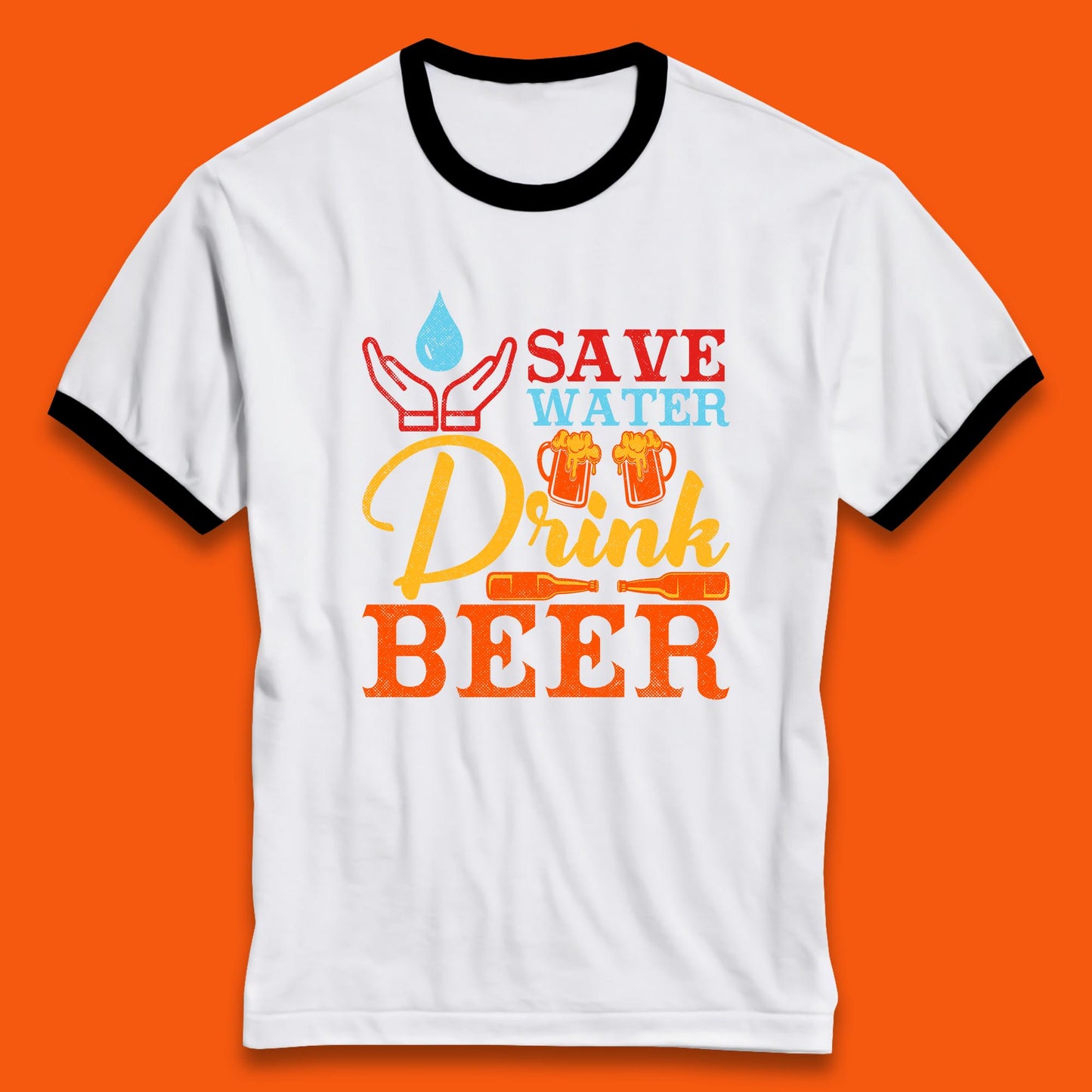 Save Water Drink Beer Day Drinking Beer Lover Beer Quote Funny Alcoholism Ringer T Shirt