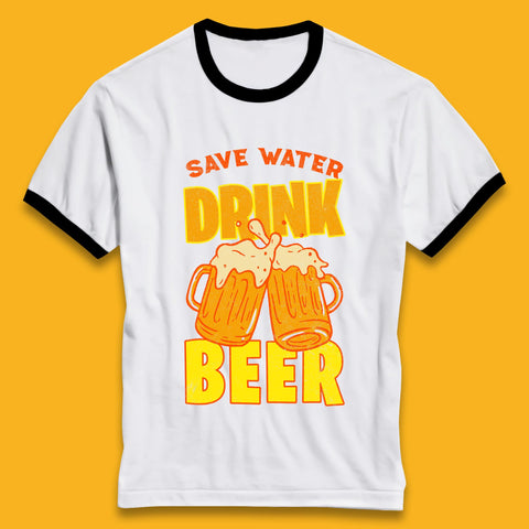 Save Water Drink Beer Day Drinking Beer Saying Beer Quote Funny Alcoholism Beer Lover Ringer T Shirt