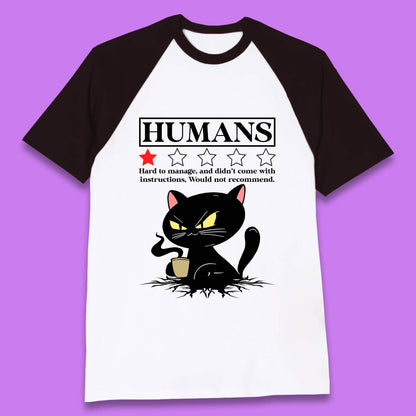 Cat Humans Hard To Manage And Didn’t Come With Instructions Would Not Recommend Baseball T Shirt