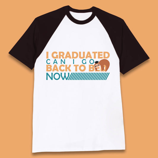I Graduated Can I Go Back To Bed Now Funny Sleeping Sloth Graduation Baseball T Shirt