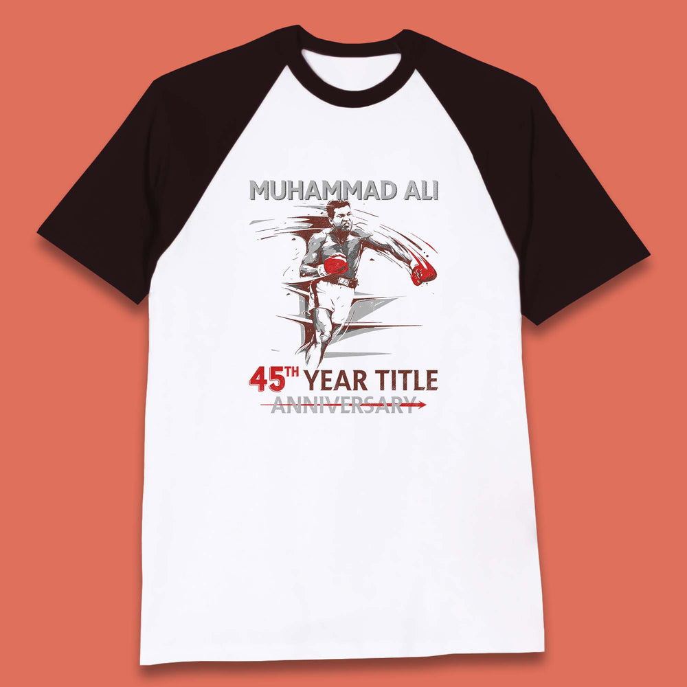 Muhammad Ali 45th Year Title Anniversary World Boxing Champion American Heavyweight Boxer Baseball T Shirt