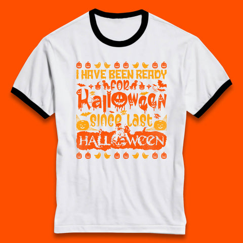 I Have Been Ready For Halloween Since Last Halloween Scary Spooky Pumpkin Ringer T Shirt
