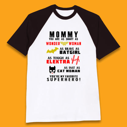 Mommy You Are Smart As Wonder Woman As Brave As Bat Girl As Tough As Elektra As Fast As Cat Woman You're My Favorite Superhero Baseball T Shirt