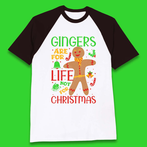 Gingers Are For Life Not For Christmas Funny Gingerbread Xmas Baseball T Shirt