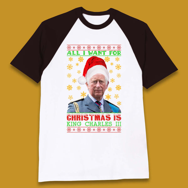 Want King Charles III For Christmas Baseball T-Shirt