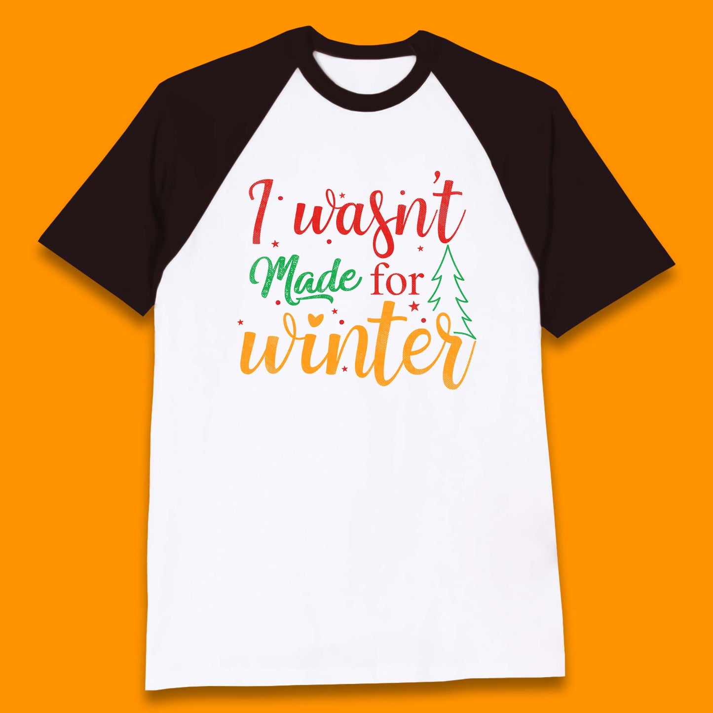 i wasn't made for winter christmas baseball t shirt