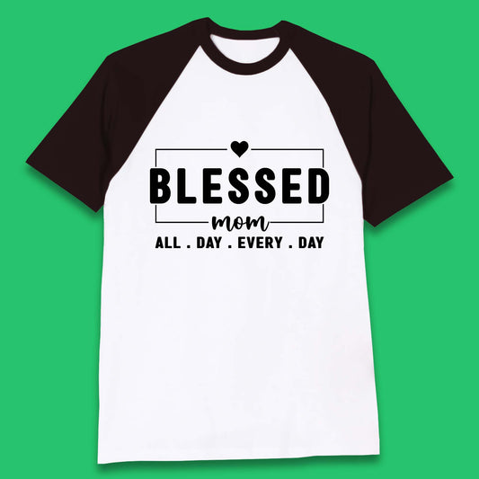 Blessed Mom All Day Every Day Baseball T-Shirt