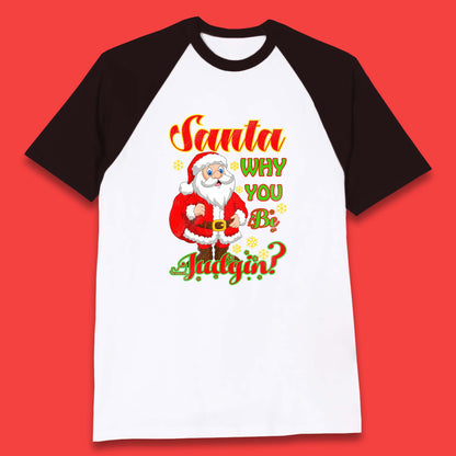 santa why you be judgin baseball t shirt