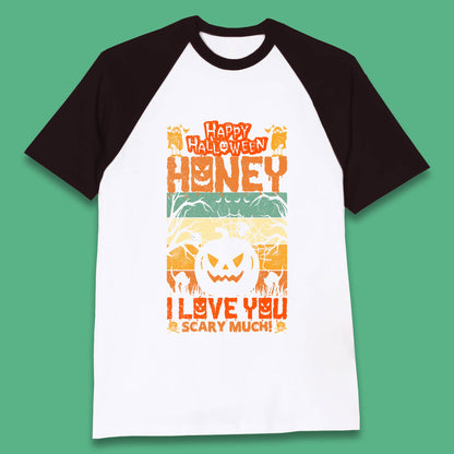 Happy Halloween Honey I Love You Scary Much Funny Halloween Scary Pumpkin Baseball T Shirt