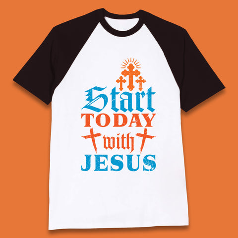 Start Today With Jesus Christian Beliefs Jesus Christ Religious Baseball T Shirt
