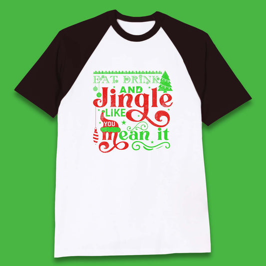 eat drink and jingle like you mean it baseball t shirt
