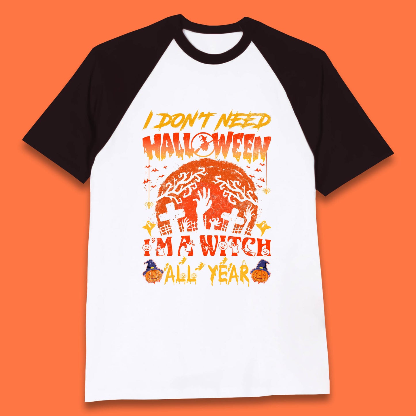 I Don't Need Halloween I'm A Witch All Year Halloween Season Baseball T Shirt
