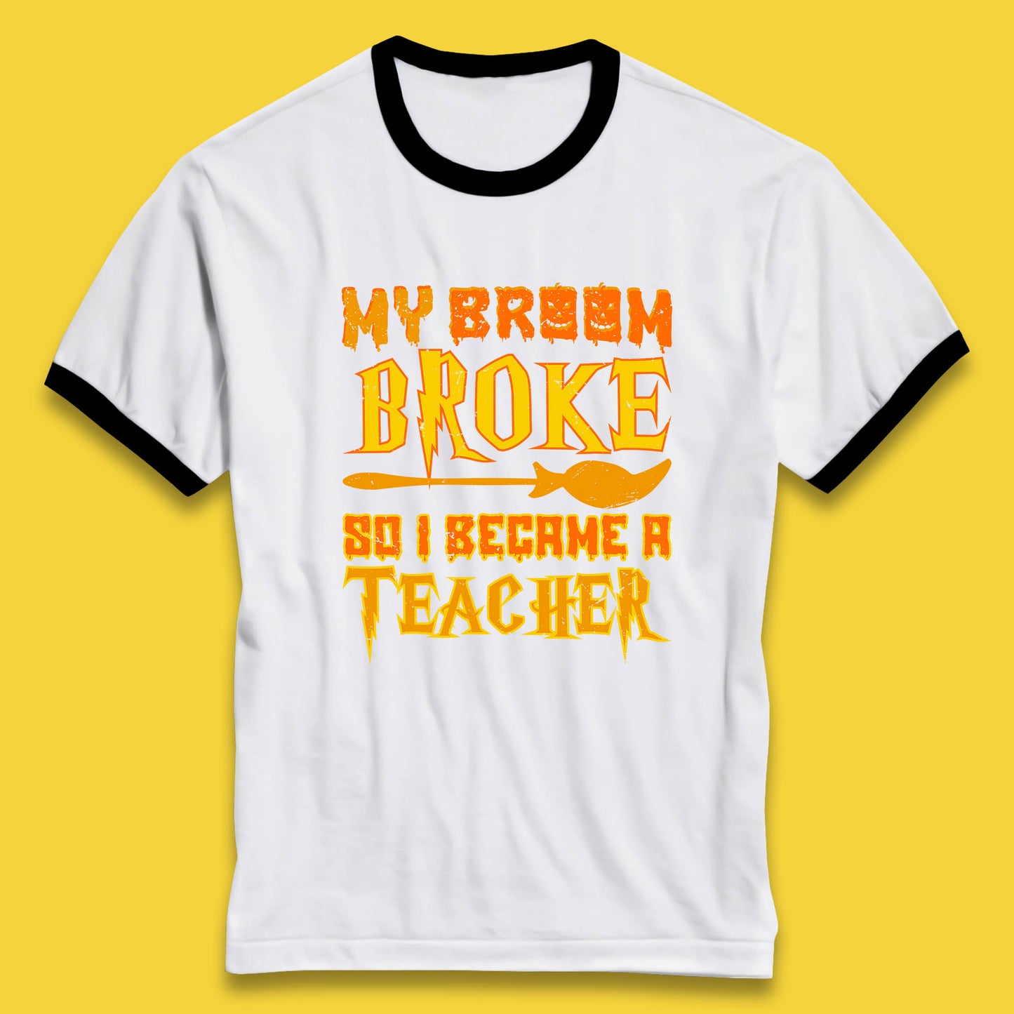 My Broom Broke So I Become A Teacher Halloween Teacher Costume Teacher Appreciation Gift Ringer T Shirt