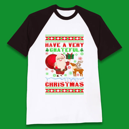 Have A Very Grateful Christmas Santa Claus Reindeer Bring Xmas Gift Baseball T Shirt