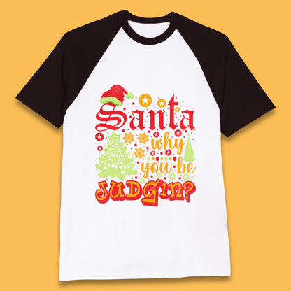christmas santa why you be judgin funny quotes t shirt
