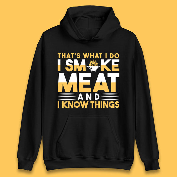 That's What I Do I Smoke Meat And I Know Things Funny BBQ Chef Grill Master Unisex Hoodie