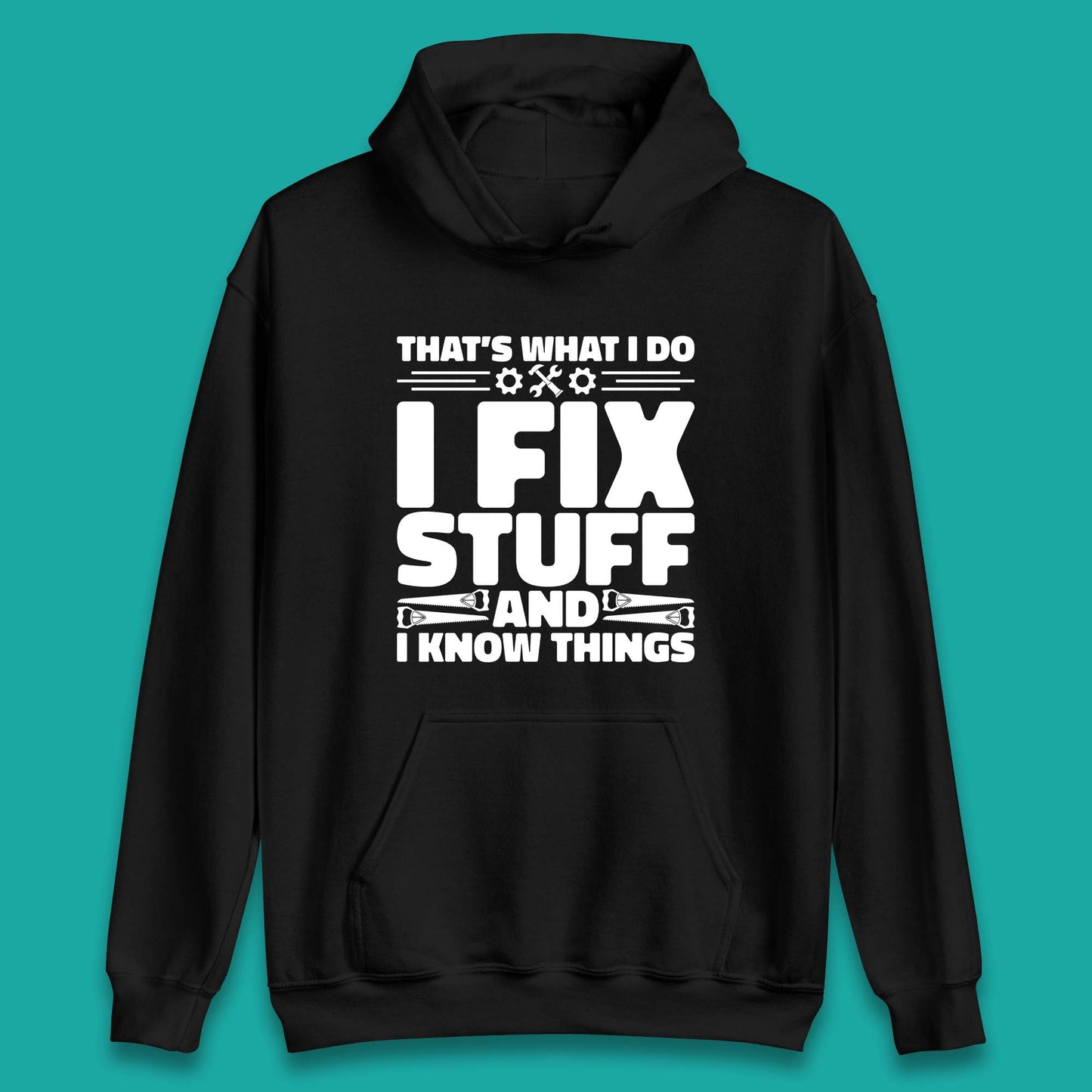 That's What I Do I Fix Stuff And I Know Things Funny Handyman Gift Unisex Hoodie