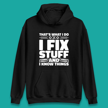 That's What I Do I Fix Stuff And I Know Things Funny Handyman Gift Unisex Hoodie