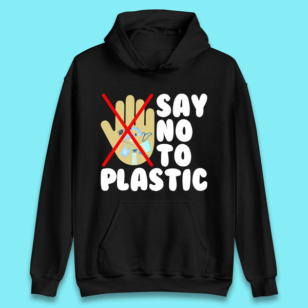 Say No To Plastic Earth Day Plastic Free Life Help Ocean Pollution Recycle Environmental Unisex Hoodie