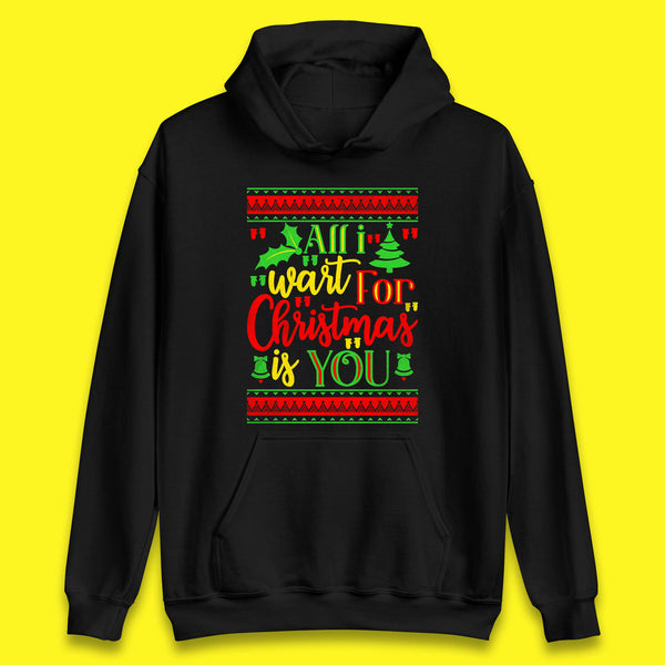 All I Want For Christmas Is You Funny Xmas Saying Holiday Celebration Unisex Hoodie