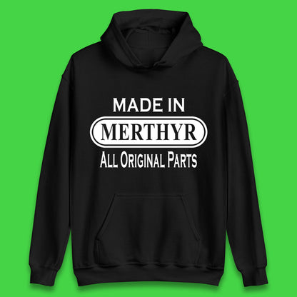 Made In Merthyr All Original Parts Vintage Retro Birthday Merthyr Tydfil Town In Wales Unisex Hoodie