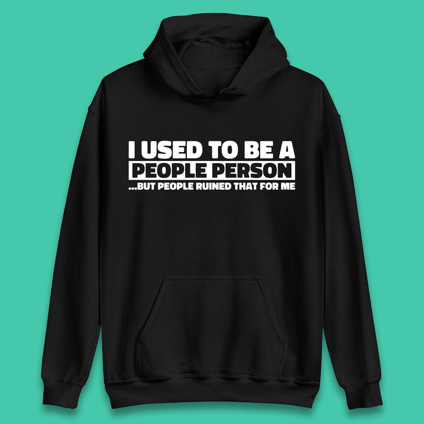 I Used To Be A People Person Humor Hilarious Funny Sayings Unisex Hoodie