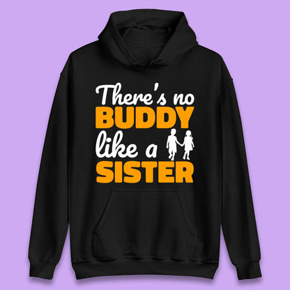 There's No Buddy Like A Sister Funny Siblings Novelty Best Buddy Sister Quote Unisex Hoodie