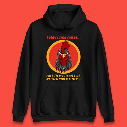 I May Look Clam But In My Head I've Pecked You 3 Times Funny Chicken Sarcastic Rooster Humor Unisex Hoodie