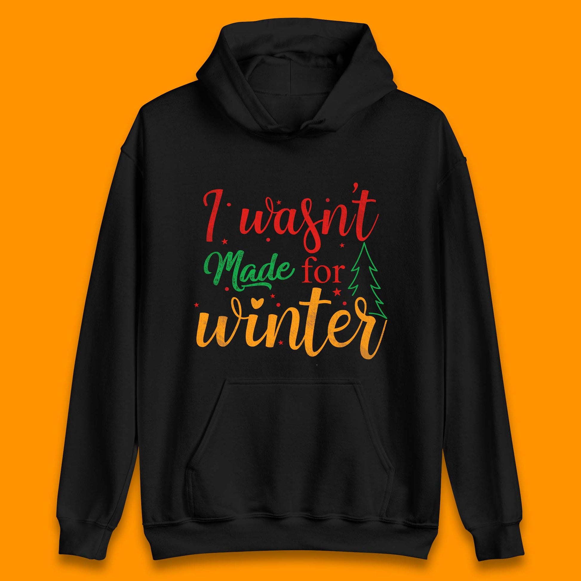 i wasn't made for winter christmas hoodie