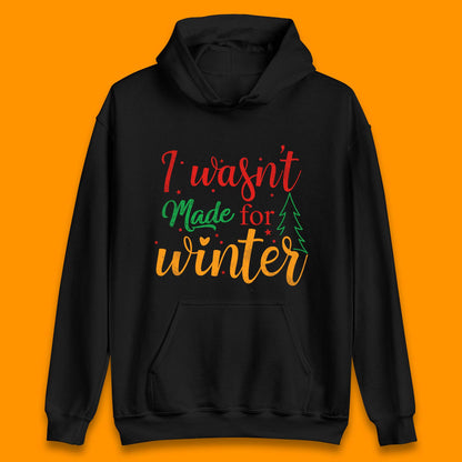 i wasn't made for winter christmas hoodie
